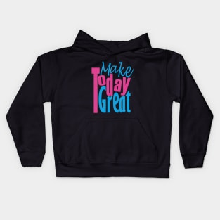 Make Today Great Kids Hoodie